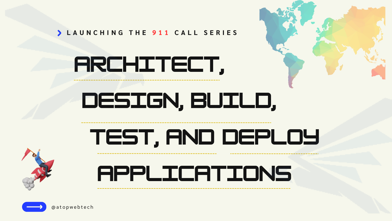 A digital graphic announcing the launch of the 911 Call Series by Atop Web Technologies. The image contains bold black text that reads 'Architect, Design, Build, Test, and Deploy Applications' on a light background with abstract blue and yellow design elements. A right-facing arrow in yellow suggests forward movement and progress. The Atop Web Technologies handle (@atopwebtech) is displayed at the bottom